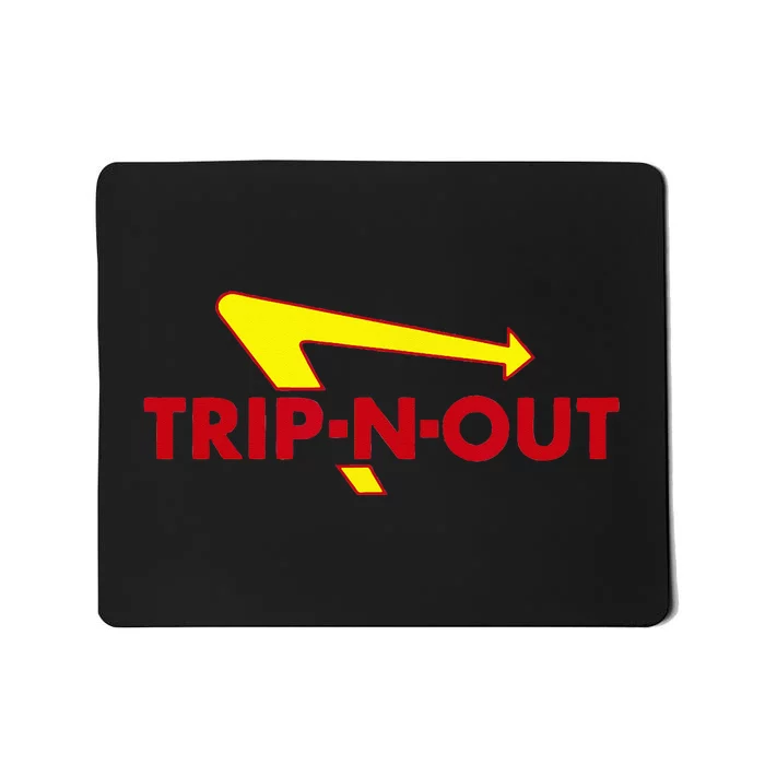 Trip N Out Funny Saying Sarcastic Novelty Humor Cool Mousepad