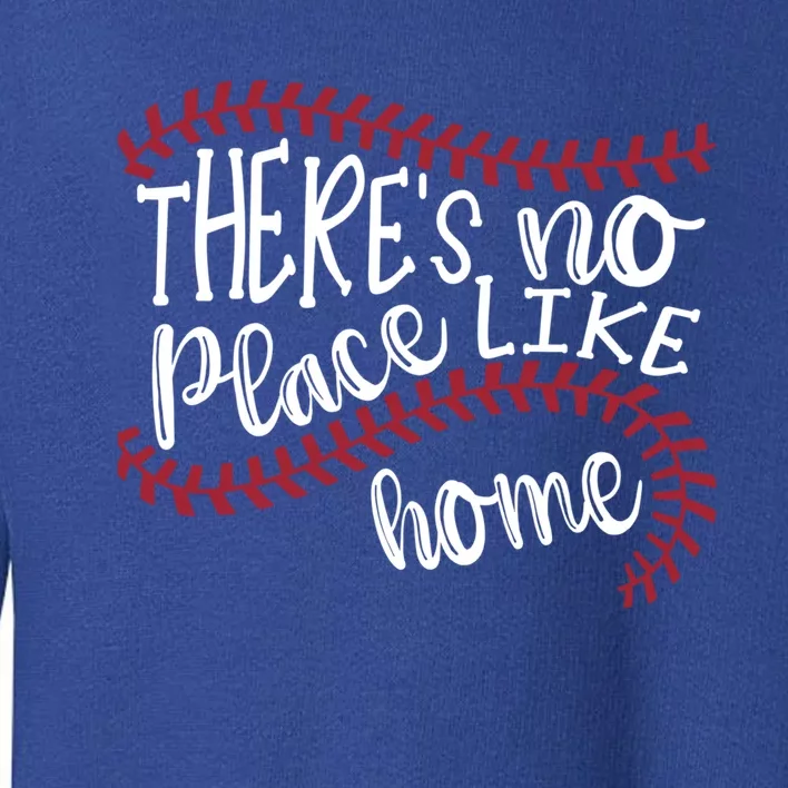 There's No Place Like Home Baseball Softball Funny Gift Toddler Sweatshirt