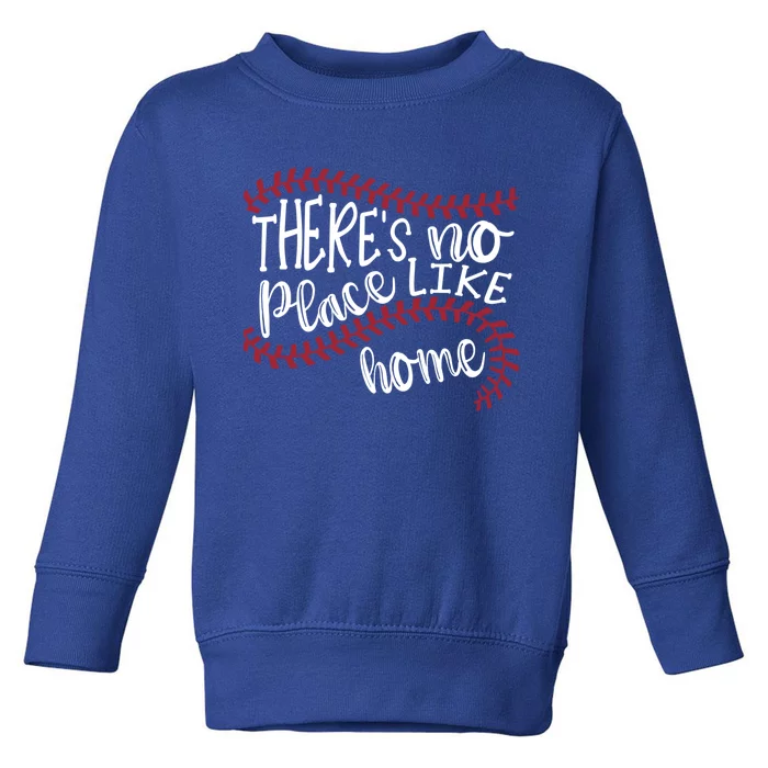 There's No Place Like Home Baseball Softball Funny Gift Toddler Sweatshirt