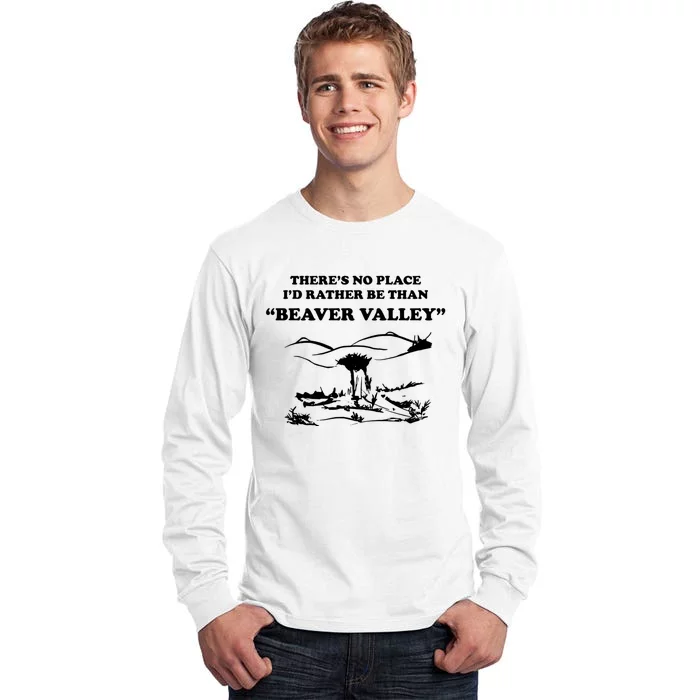 Theres No Place Id Rather Be Than Beaver Valley Funny Adult Humor Tall Long Sleeve T-Shirt