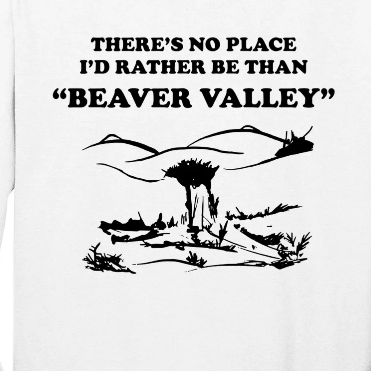 Theres No Place Id Rather Be Than Beaver Valley Funny Adult Humor Tall Long Sleeve T-Shirt