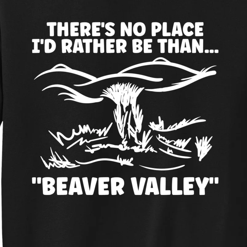 Theres No Place Id Rather Be Than Beaver Valley Funny Adult Humor Sweatshirt