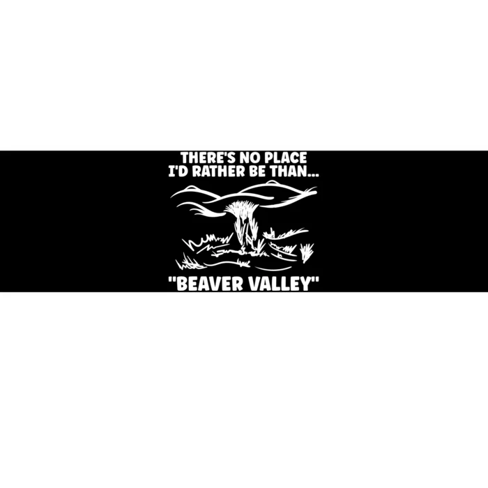 Theres No Place Id Rather Be Than Beaver Valley Funny Adult Humor Bumper Sticker