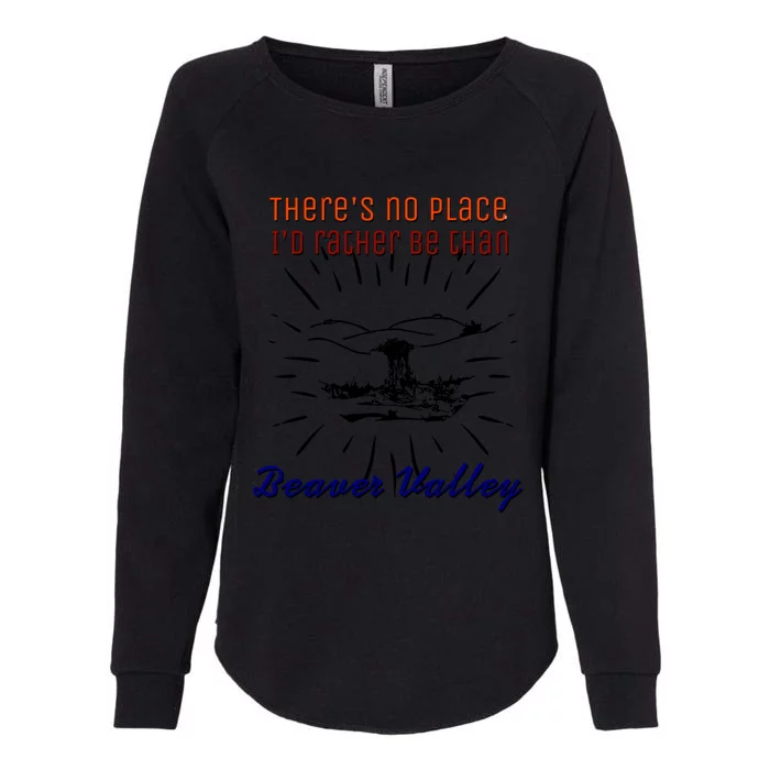 Theres No Place Id Rather Be Than Beaver Valley Funny Adult Humor Womens California Wash Sweatshirt