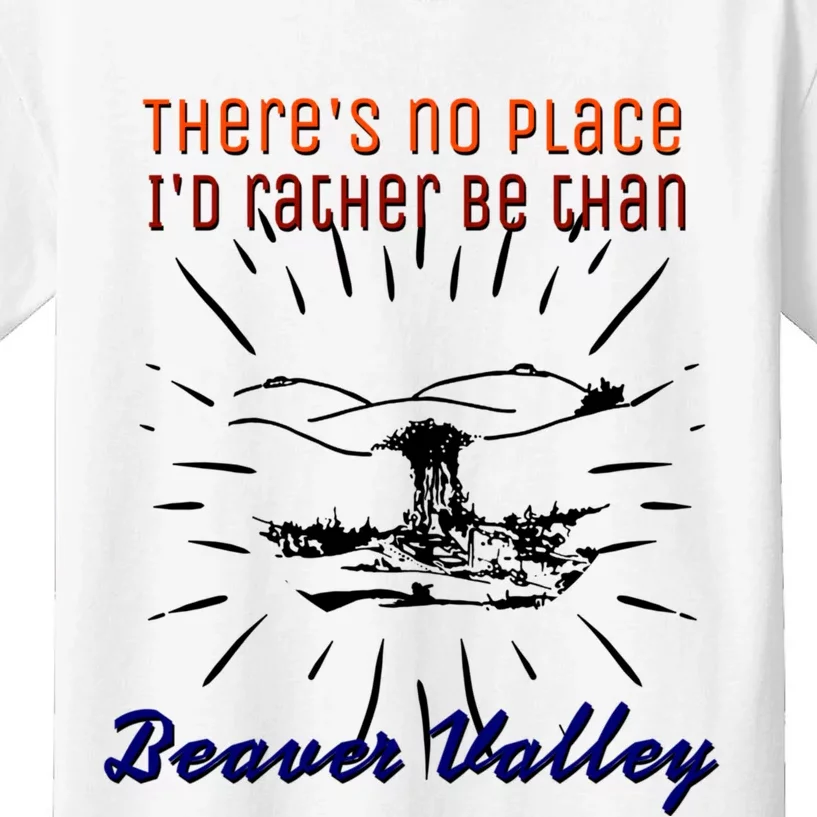 Theres No Place Id Rather Be Than Beaver Valley Funny Adult Humor Kids T-Shirt