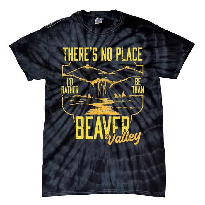 There's No Place I'd Rather Be Than Beaver Valley Tie-Dye T-Shirt