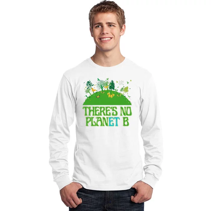 There's No Planet B Happy Earth Day Tall Long Sleeve T-Shirt