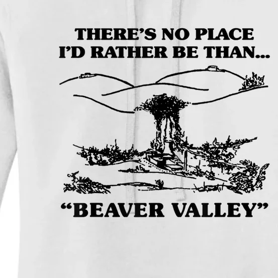 Theres No Place Id Rather Be Than Beaver Valley Funny Gift Women's Pullover Hoodie