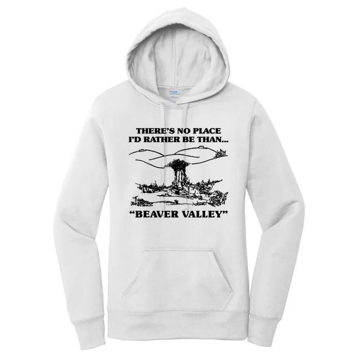 Theres No Place Id Rather Be Than Beaver Valley Funny Gift Women's Pullover Hoodie