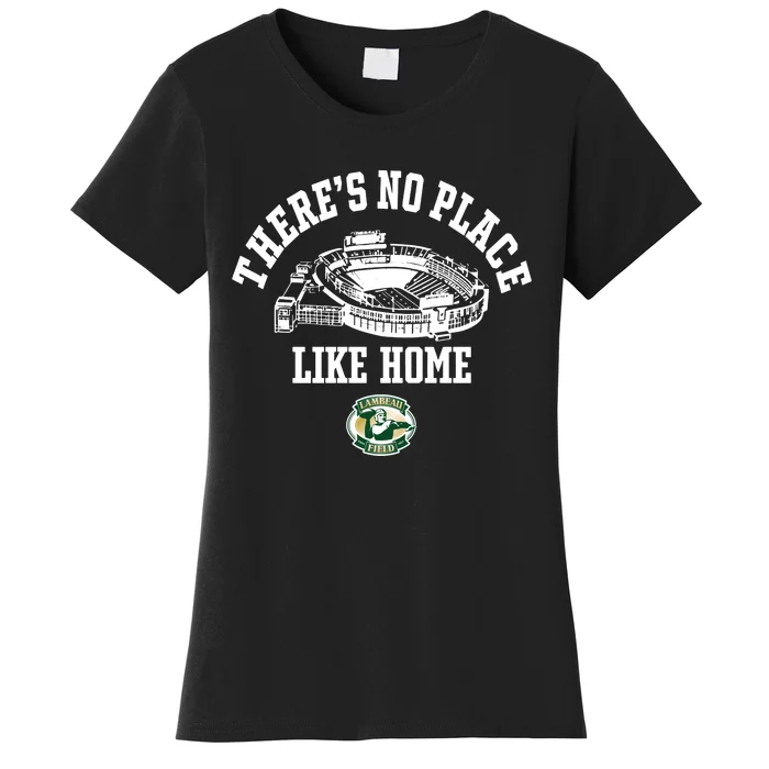 ThereS No Place Like Home Lambeau Field Women's T-Shirt