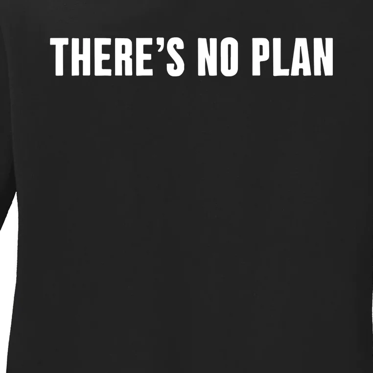 ThereS No Plan Ladies Long Sleeve Shirt