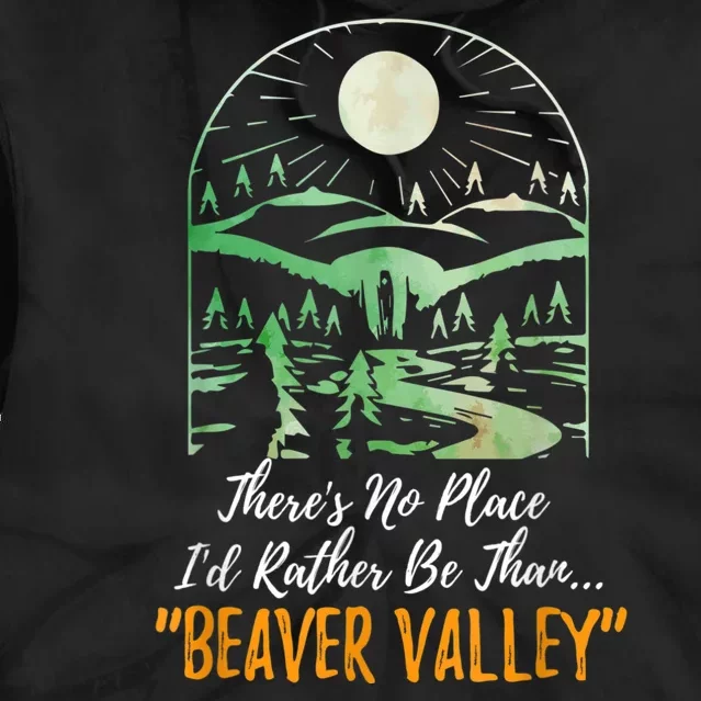 Theres No Place Id Rather Be Than Beaver Valley Funny Adult Humor Tie Dye Hoodie