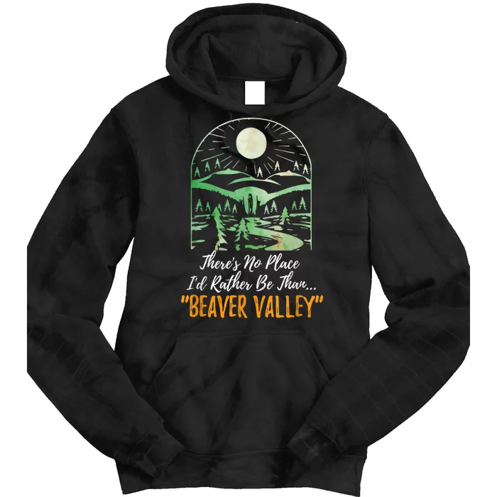 Theres No Place Id Rather Be Than Beaver Valley Funny Adult Humor Tie Dye Hoodie