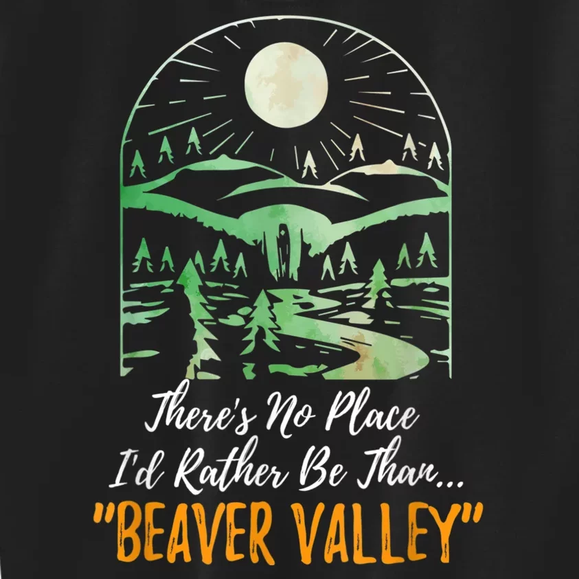 Theres No Place Id Rather Be Than Beaver Valley Funny Adult Humor Kids Sweatshirt