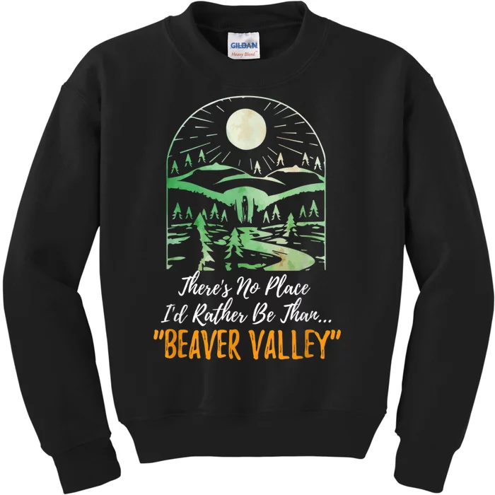 Theres No Place Id Rather Be Than Beaver Valley Funny Adult Humor Kids Sweatshirt