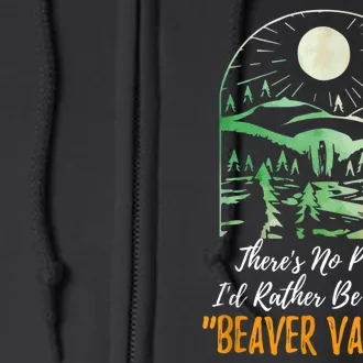 Theres No Place Id Rather Be Than Beaver Valley Funny Adult Humor Full Zip Hoodie