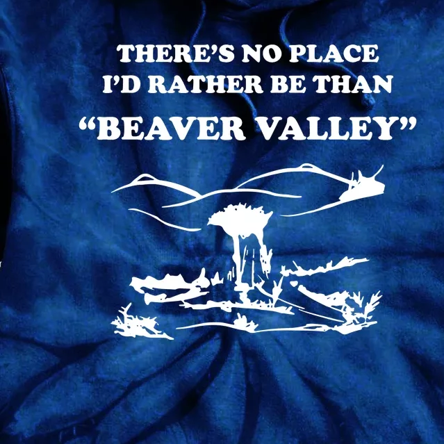 Theres No Place Id Rather Be Than Beaver Valley Funny Adult Humor Tie Dye Hoodie