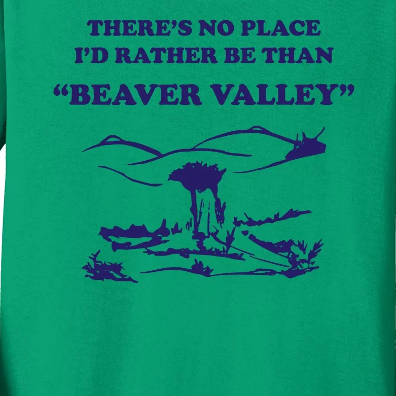 Theres No Place Id Rather Be Than Beaver Valley Funny Adult Humor Kids Long Sleeve Shirt