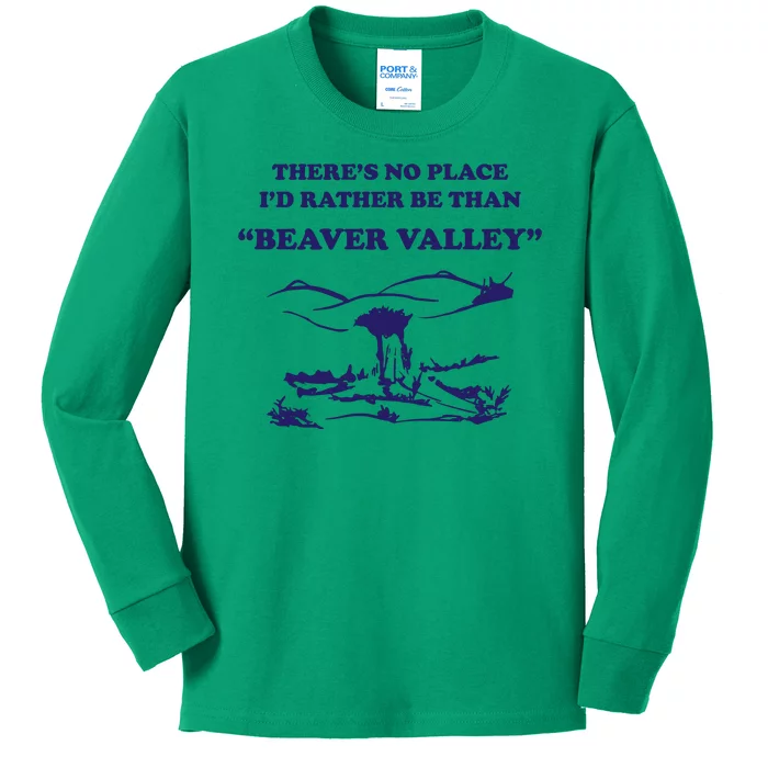 Theres No Place Id Rather Be Than Beaver Valley Funny Adult Humor Kids Long Sleeve Shirt