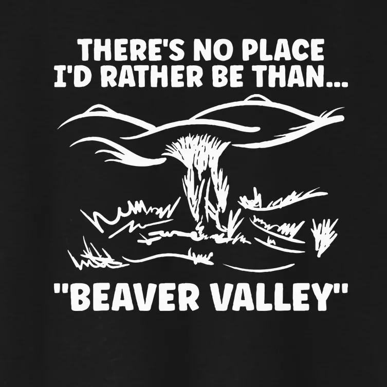 Theres No Place Id Rather Be Than Beaver Valley Women's Crop Top Tee