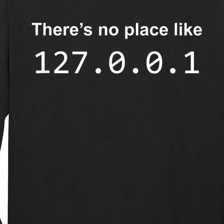 There's No Place Like 127.0.0.1 Home Localhost Funny Long Sleeve Shirt