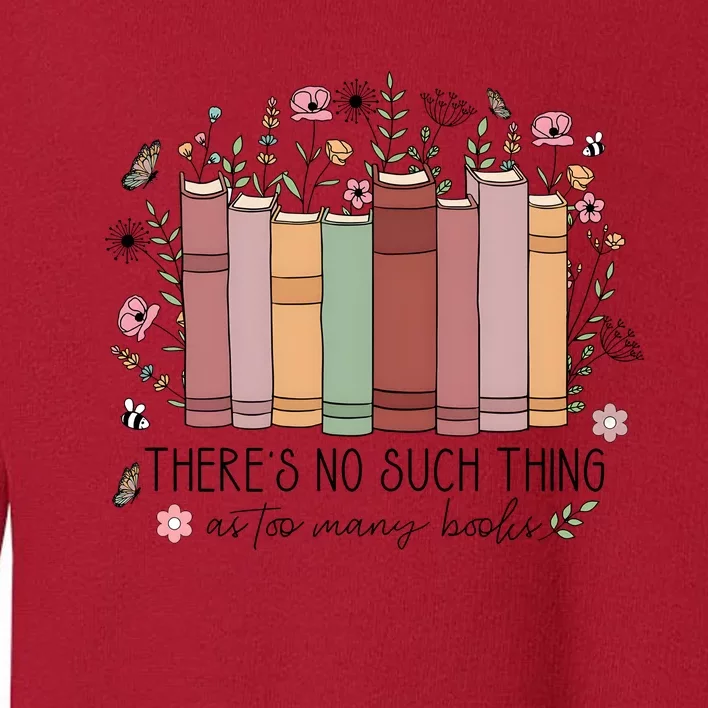 There’S No Such Thing As Too Many Books Toddler Sweatshirt