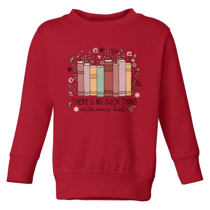 There’S No Such Thing As Too Many Books Toddler Sweatshirt