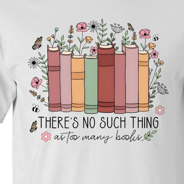 There’S No Such Thing As Too Many Books Tall T-Shirt