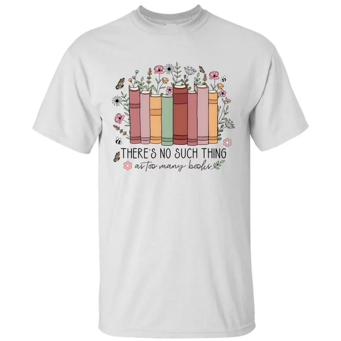 There’S No Such Thing As Too Many Books Tall T-Shirt