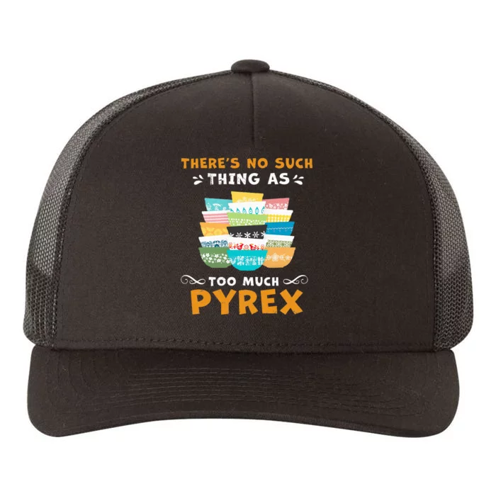 ThereS No Such Thing As Too Much Pyrex Vintage Yupoong Adult 5-Panel Trucker Hat