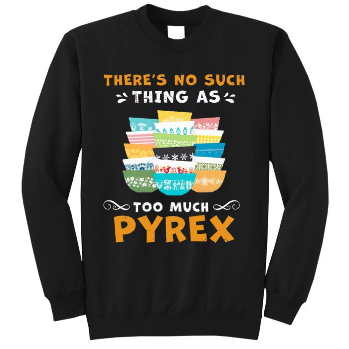 ThereS No Such Thing As Too Much Pyrex Vintage Sweatshirt