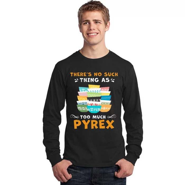 ThereS No Such Thing As Too Much Pyrex Vintage Tall Long Sleeve T-Shirt