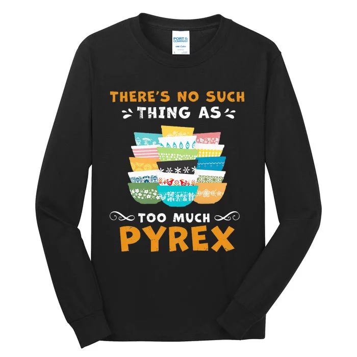 ThereS No Such Thing As Too Much Pyrex Vintage Tall Long Sleeve T-Shirt