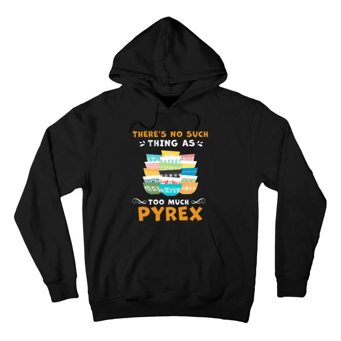 ThereS No Such Thing As Too Much Pyrex Vintage Tall Hoodie