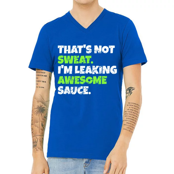 Thats Not Sweat Im Leaking Awesome Sauce Gift V-Neck T-Shirt