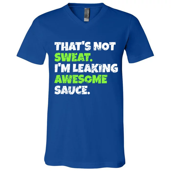 Thats Not Sweat Im Leaking Awesome Sauce Gift V-Neck T-Shirt