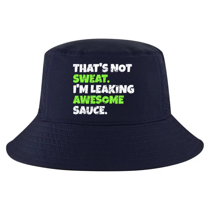 Thats Not Sweat Im Leaking Awesome Sauce Gift Cool Comfort Performance Bucket Hat