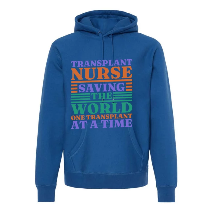 Transplant Nurse Saving The World Organ Transplant Cute Gift Premium Hoodie