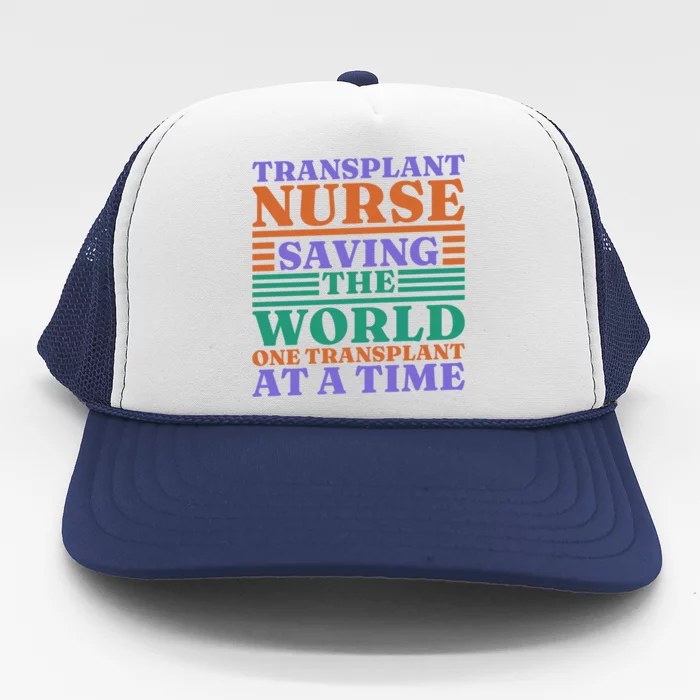 Transplant Nurse Saving The World Organ Transplant Cute Gift Trucker Hat