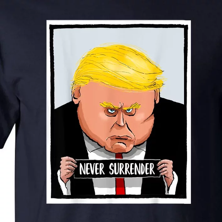 Trump Never Surrender Donald Trump Mugshot 2024 Tall T-Shirt