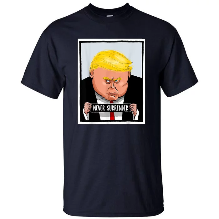 Trump Never Surrender Donald Trump Mugshot 2024 Tall T-Shirt