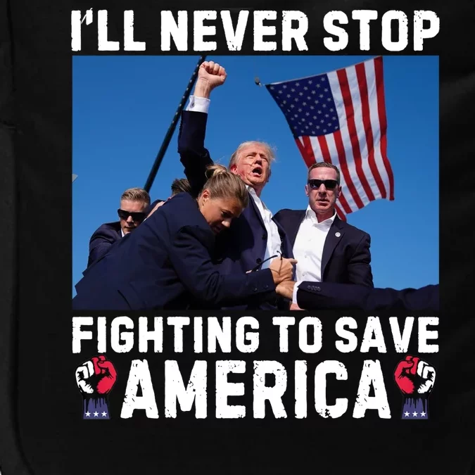 Trump Never Stop Fighting To Save America Shot Assassination Attempt 2024 Impact Tech Backpack