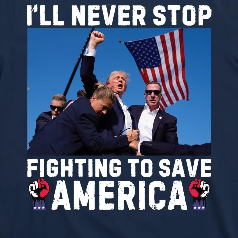 Trump Never Stop Fighting To Save America Shot Assassination Attempt 2024 T-Shirt