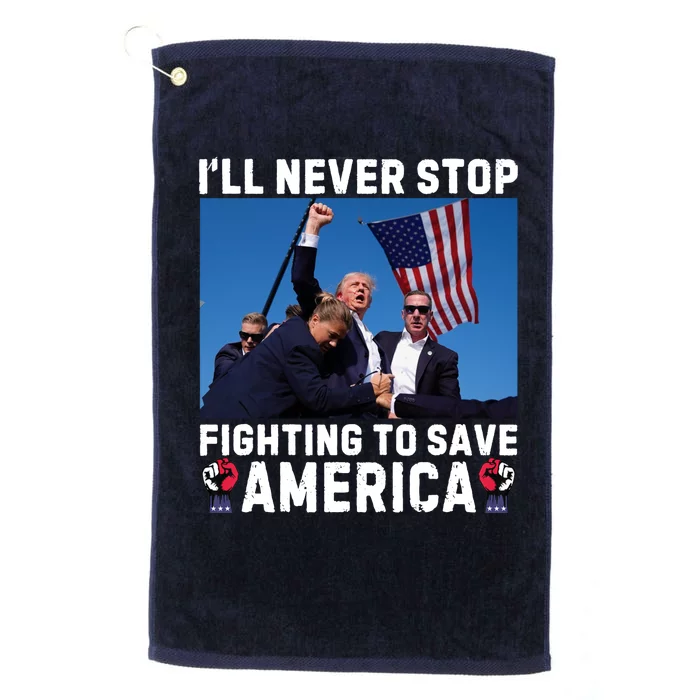 Trump Never Stop Fighting To Save America Shot Assassination Attempt 2024 Platinum Collection Golf Towel