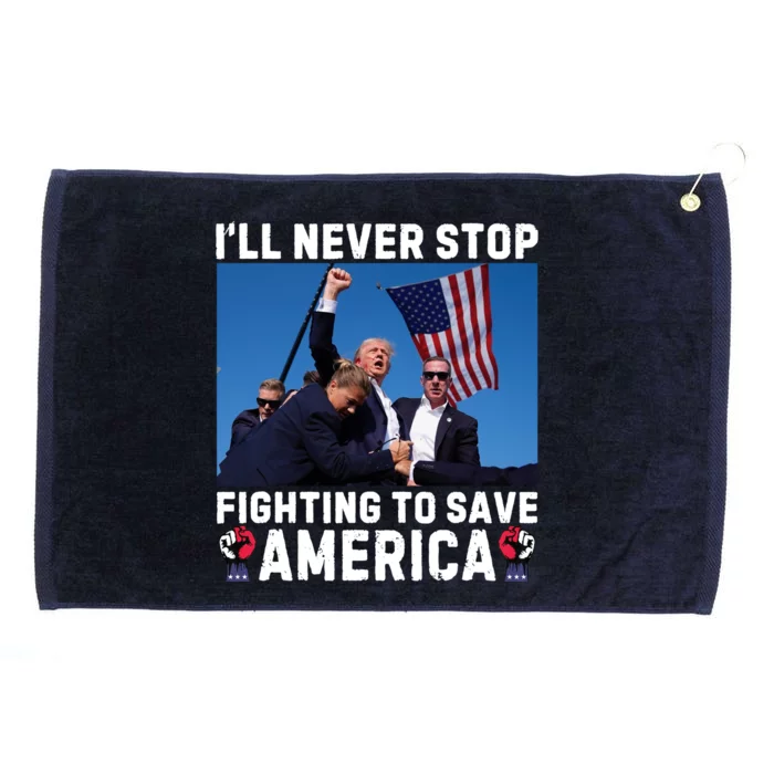 Trump Never Stop Fighting To Save America Shot Assassination Attempt 2024 Grommeted Golf Towel