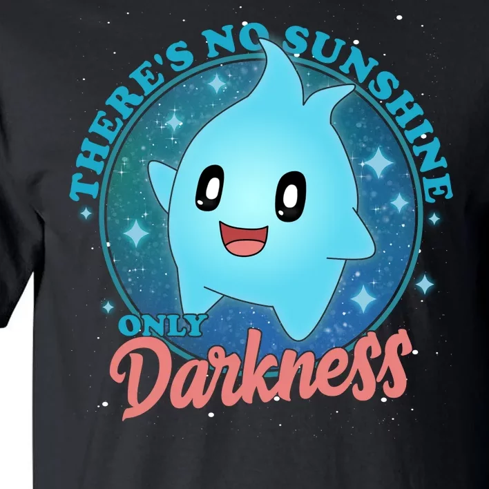 Theres No Sunshine Only Darkness Tall T-Shirt