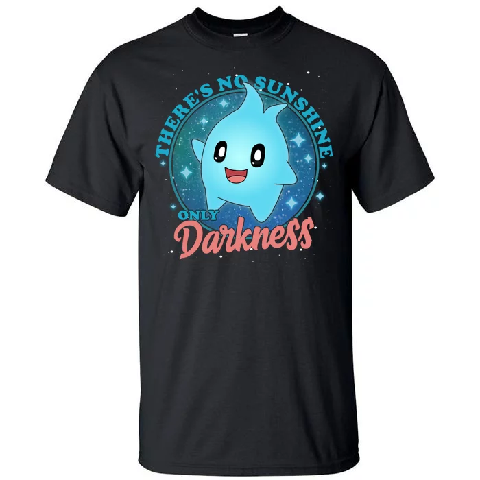 Theres No Sunshine Only Darkness Tall T-Shirt