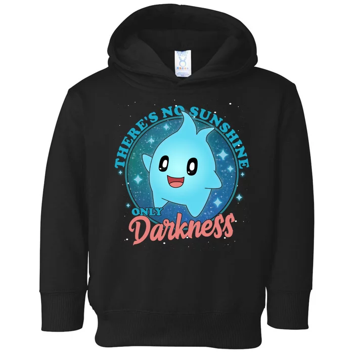 Theres No Sunshine Only Darkness Toddler Hoodie