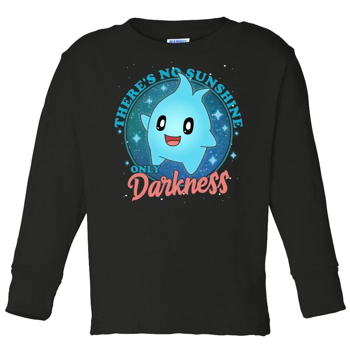 Theres No Sunshine Only Darkness Toddler Long Sleeve Shirt