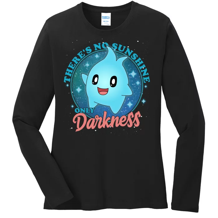 Theres No Sunshine Only Darkness Ladies Long Sleeve Shirt